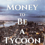 losing-money-to-be-a-tycoon-c8c3f01c09-00b4e0334287abe31d268d604b16ac6d-1