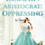 reborn-aristocrat-oppressing-4fd492a9ec-c290dc8176a3542076b47b7936462394-1