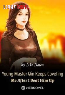 young-master-qin-keeps-coveting-f687631b75-659cf9942c2afba50ae54859e3fa05f3-1